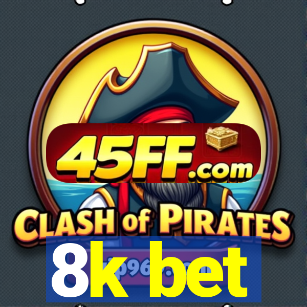 8k bet